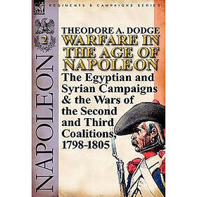 Theodore A Dodge: Warfare in the Age of Napoleon-Volume 2