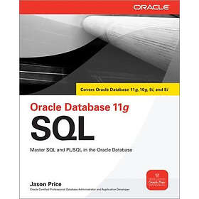 Jason Price: Oracle Database 11g SQL: Master SQL and PL/SQL in the Environment