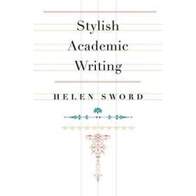 Helen Sword: Stylish Academic Writing
