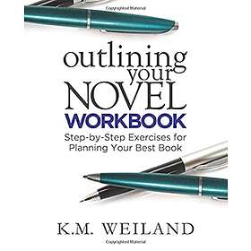 K M Weiland: Outlining Your Novel Workbook: Step-by-Step Exercises for Planning Best Book