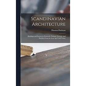 Thomas Paulsson: Scandinavian Architecture: Buildings and Society in Denmark, Finland, Norway, Sweden From the Iron Age Until Today