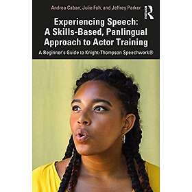 Andrea Caban, Julie Foh, Jeffrey Parker: Experiencing Speech: A Skills-Based, Panlingual Approach to Actor Training