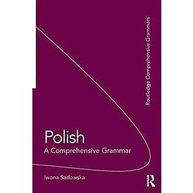 Iwona Sadowska: Polish: A Comprehensive Grammar