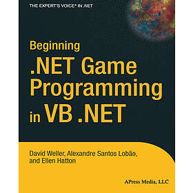 Ellen Hatton, Alexandre Santos Lobao, David Weller: Beginning .NET Game Programming in VB.NET