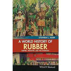 SL Harp: A World History of Rubber Empire, Industry, and the Everyday