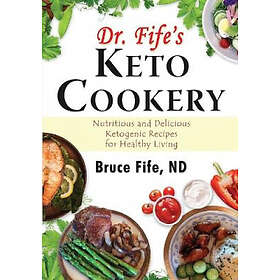 Dr Bruce Fife: Dr Fife's Keto Cookery