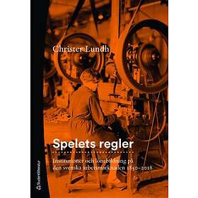 Christer Lundh: Spelets regler institutioner och lönebildning på den svenska arbetsmarknaden 1850-2018
