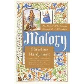 Christina Hardyment: Malory: The Knight Who Became King Arthur's Chronicler