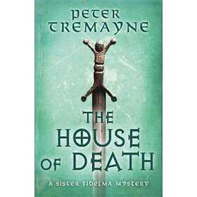 Peter Tremayne: The House of Death (Sister Fidelma Mysteries Book 32)