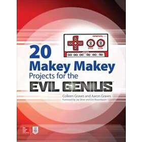 Aaron Graves: 20 Makey Projects for the Evil Genius