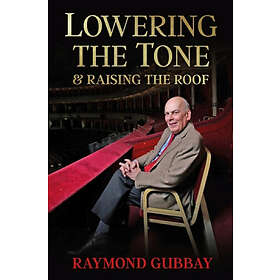 Raymond Gubbay: Lowering The Tone &; Raising Roof
