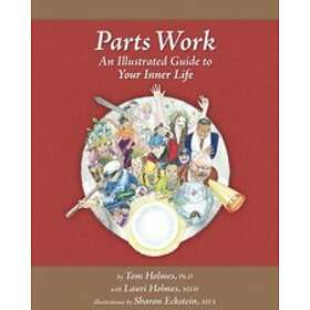 Lauri Holmes Msw, Tom Holmes: Parts Work: An Illustrated Guide to Your Inner Life