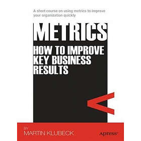 Martin Klubeck: Metrics: How to Improve Key Business Results