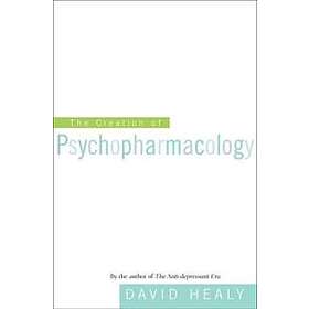 David Healy: The Creation of Psychopharmacology