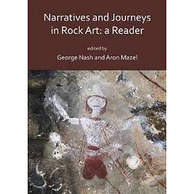 George Nash, Aron Mazel: Narratives and Journeys in Rock Art: A Reader