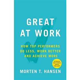 Morten T Hansen: Great at Work