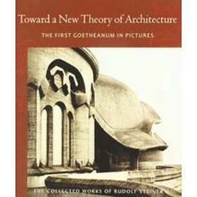 Rudolf Steiner: Toward a New Theory of Architecture