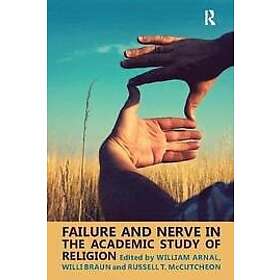 William E Arnal, Willi Braun, Russell T McCutcheon: Failure and Nerve in the Aca