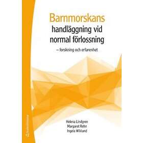 Helena Lindgren, Margareta Rehn, Ingela Wiklund: Barnmorskans handläggning vid normal förlossning Forskning och erfarenhet