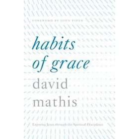 David Mathis: Habits of Grace