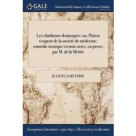 Julien La Mettrie: Les charlatans demasques