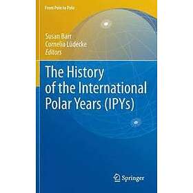 Susan Barr, Cornelia Ludecke: The History of the International Polar Years (IPYs)