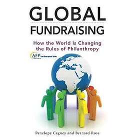 P Cagney: Global Fundraising How the World Is Changing Rules of Philanthropy