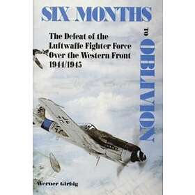 Werner Girbig: Six Months to Oblivion