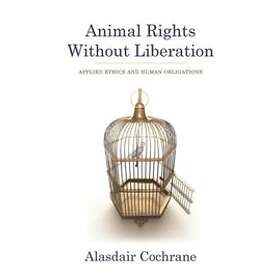 Alasdair Cochrane: Animal Rights Without Liberation