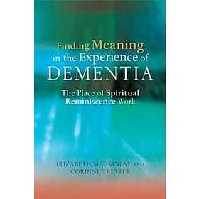 Elizabeth MacKinlay, Corinne Trevitt: Finding Meaning in the Experience of Demen