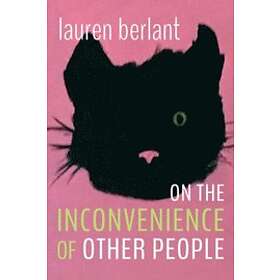 Lauren Berlant: On the Inconvenience of Other People