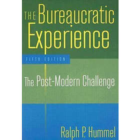 Ralph P Hummel: The Bureaucratic Experience: Post-Modern Challenge