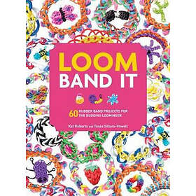 Kat Roberts, Tessa Sillars-Powell: Loom Band It: 60 Rubberband Projects for the Budding Loomineer