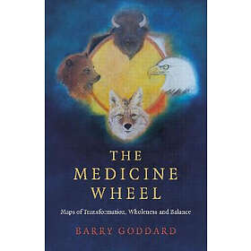 Barry Goddard: Medicine Wheel, The Maps of Transformation, Wholeness and Balance