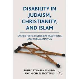 Darla Schumm, Michael J Stoltzfus: Disability in Judaism, Christianity, and Islam