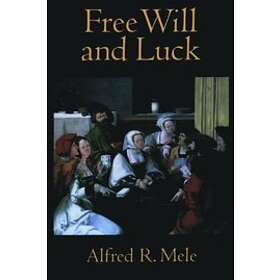 Alfred R Mele: Free Will and Luck