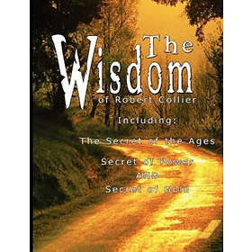Robert Collier: The Wisdom of Robert Collier I Including