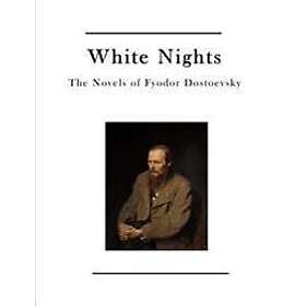 Fyodor Dostoevsky: White Nights: The Novels of Fyodor Dostoevsky