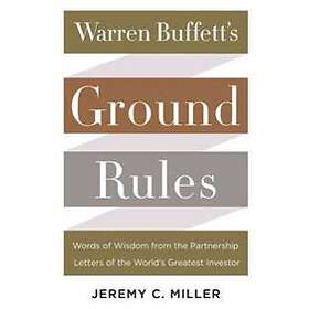 Jeremy C Miller: Warren Buffett's Ground Rules: Words of Wisdom from the Partnership Letters World's Greatest Investor