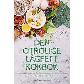 Charlotta Gustavsson: Den Otrolige Lagfett Kokbok