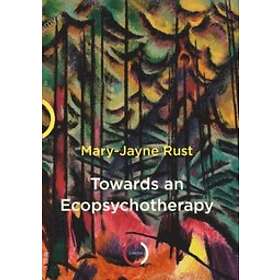 Mary-Jayne Rust: Towards an Ecopsychotherapy