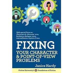 Janice Hardy: Fixing Your Character and Point of View Problems: Revising Novel: 