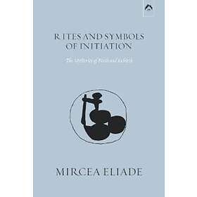 Mircea Eliade: Rites and Symbols of Initiation