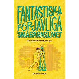 Sarah Haga: Fantastiska förjävliga småbarnslivet mer än sömnbrist och gos