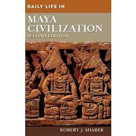 Robert J Sharer: Daily Life in Maya Civilization, 2nd Edition