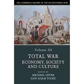 Michael Geyer: The Cambridge History of the Second World War: Volume 3, Total Economy, Society and Culture