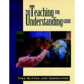 T Blythe: The Teaching for Understanding Guide