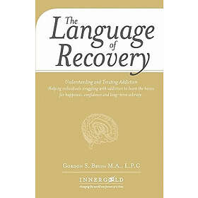 Tony G Rhoton, Gordon S Bruin: The Language of Recovery: Understanding and Treating Addiction