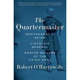 Robert O'Harrow: The Quartermaster: Montgomery C. Meigs, Lincoln's General, Master Builder of the Union Army