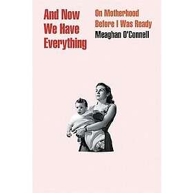 Meaghan O'Connell: And Now We Have Everything